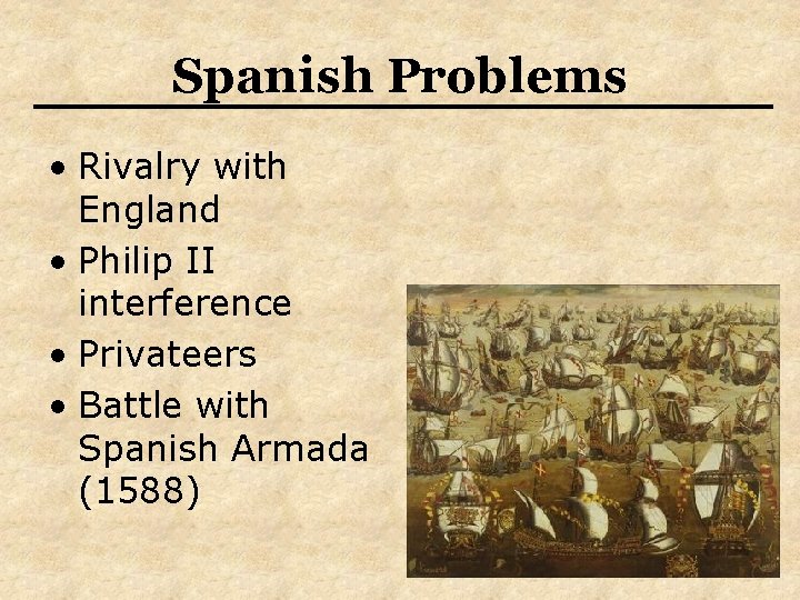 Spanish Problems • Rivalry with England • Philip II interference • Privateers • Battle