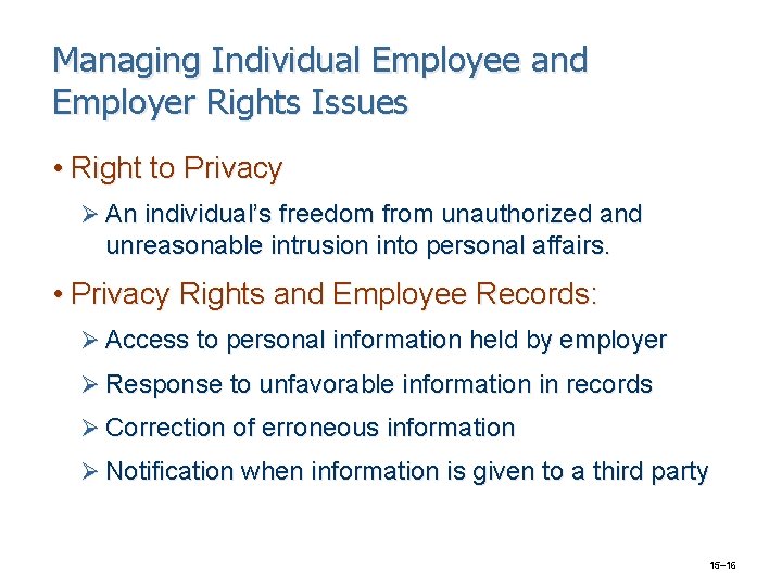 Managing Individual Employee and Employer Rights Issues • Right to Privacy Ø An individual’s