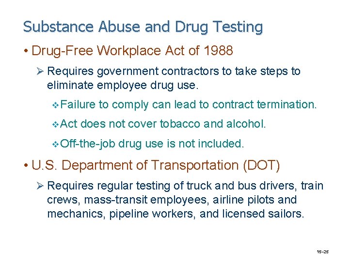 Substance Abuse and Drug Testing • Drug-Free Workplace Act of 1988 Ø Requires government
