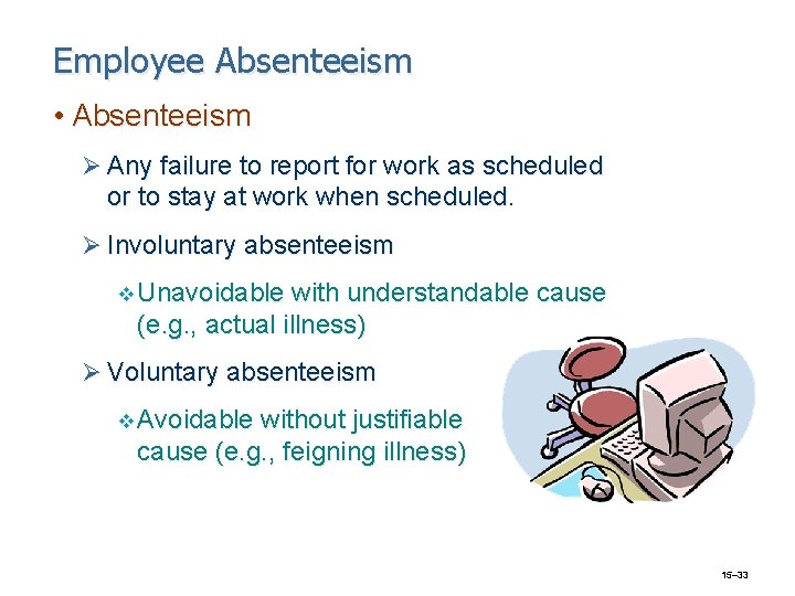 Employee Absenteeism • Absenteeism Ø Any failure to report for work as scheduled or