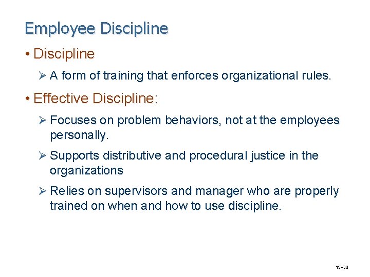 Employee Discipline • Discipline Ø A form of training that enforces organizational rules. •