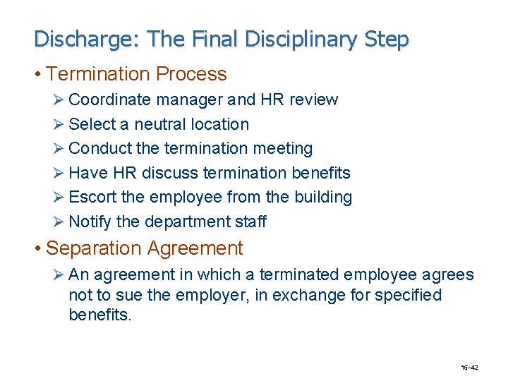 Discharge: The Final Disciplinary Step • Termination Process Ø Coordinate manager and HR review