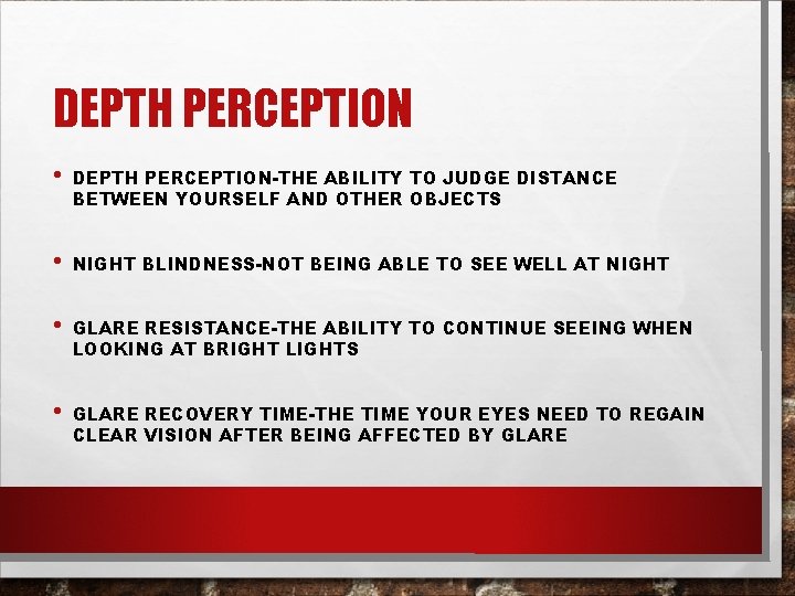 DEPTH PERCEPTION • DEPTH PERCEPTION-THE ABILITY TO JUDGE DISTANCE BETWEEN YOURSELF AND OTHER OBJECTS