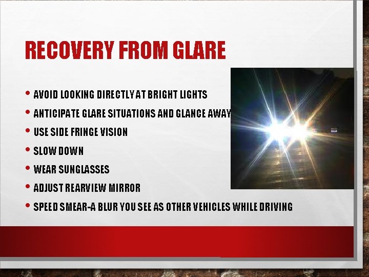 RECOVERY FROM GLARE • AVOID LOOKING DIRECTLY AT BRIGHT LIGHTS • ANTICIPATE GLARE SITUATIONS