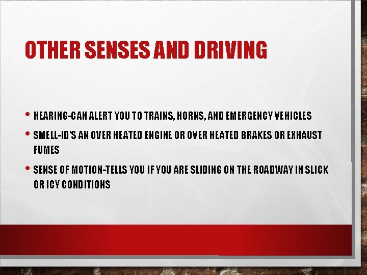 OTHER SENSES AND DRIVING • HEARING-CAN ALERT YOU TO TRAINS, HORNS, AND EMERGENCY VEHICLES OTHER SENSES AND DRIVING • HEARING-CAN ALERT YOU TO TRAINS, HORNS, AND EMERGENCY VEHICLES