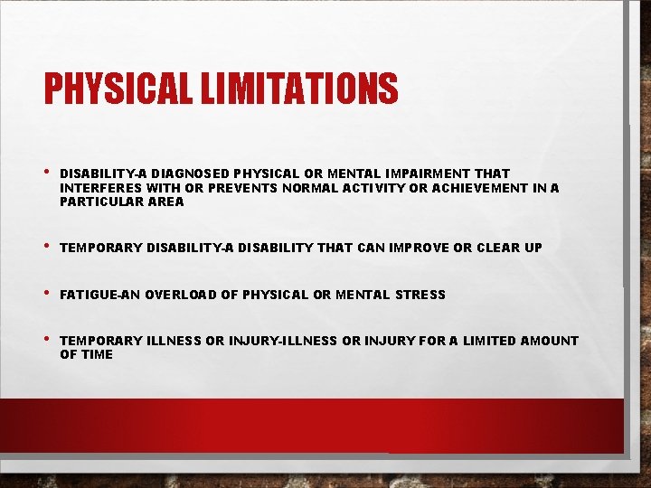 PHYSICAL LIMITATIONS • DISABILITY-A DIAGNOSED PHYSICAL OR MENTAL IMPAIRMENT THAT INTERFERES WITH OR PREVENTS PHYSICAL LIMITATIONS • DISABILITY-A DIAGNOSED PHYSICAL OR MENTAL IMPAIRMENT THAT INTERFERES WITH OR PREVENTS