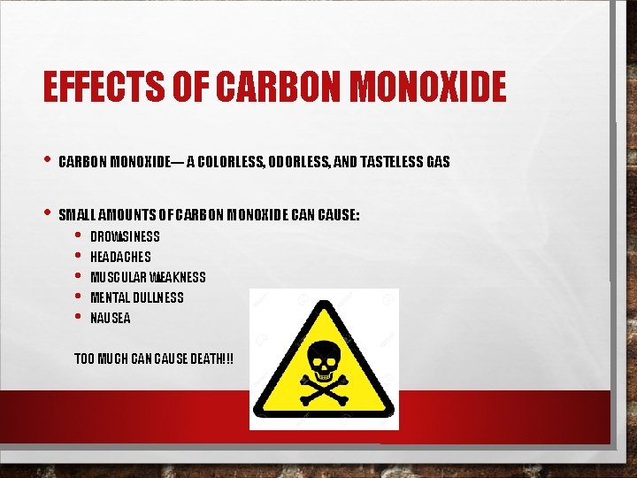 EFFECTS OF CARBON MONOXIDE • CARBON MONOXIDE--- A COLORLESS, ODORLESS, AND TASTELESS GAS •