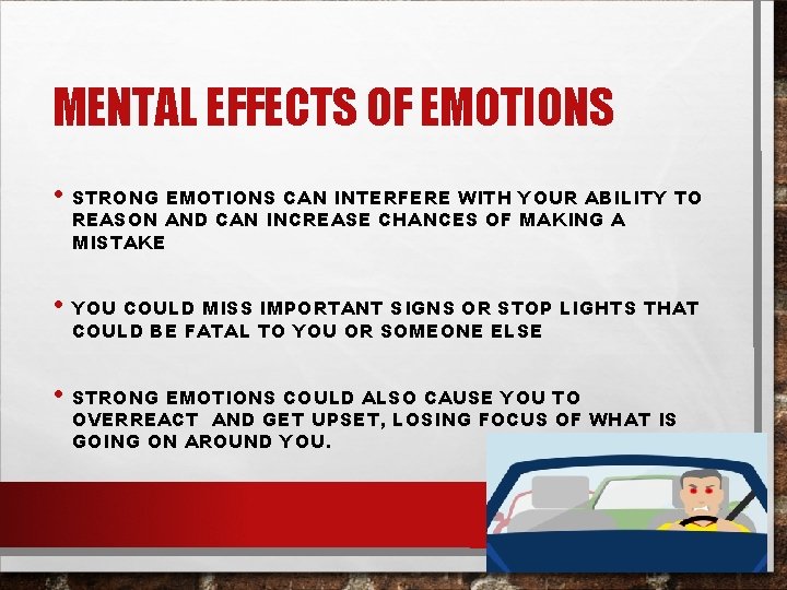 MENTAL EFFECTS OF EMOTIONS • STRONG EMOTIONS CAN INTERFERE WITH YOUR ABILITY TO REASON