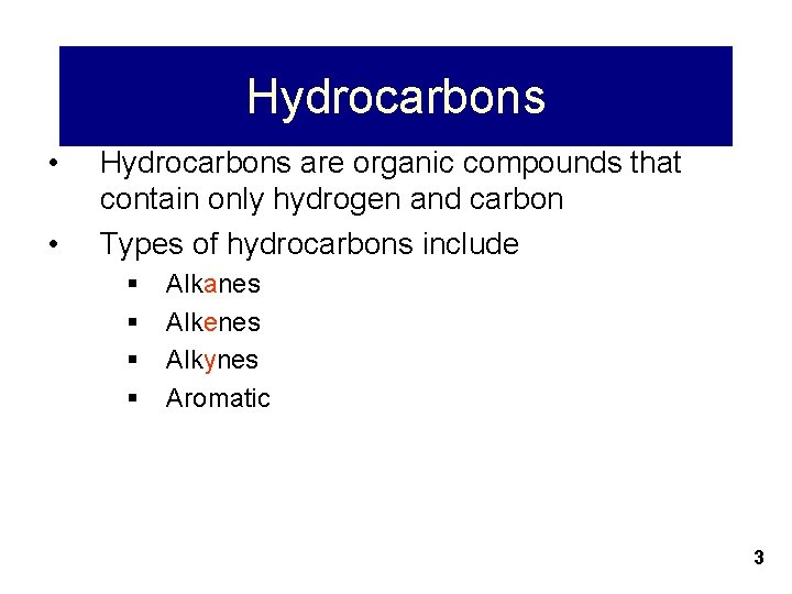 Hydrocarbons • • Hydrocarbons are organic compounds that contain only hydrogen and carbon Types