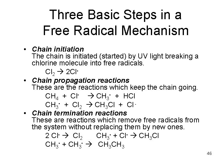 Three Basic Steps in a Free Radical Mechanism • Chain initiation The chain is