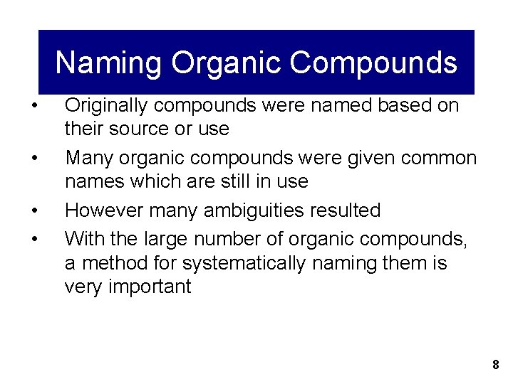 Naming Organic Compounds • • Originally compounds were named based on their source or