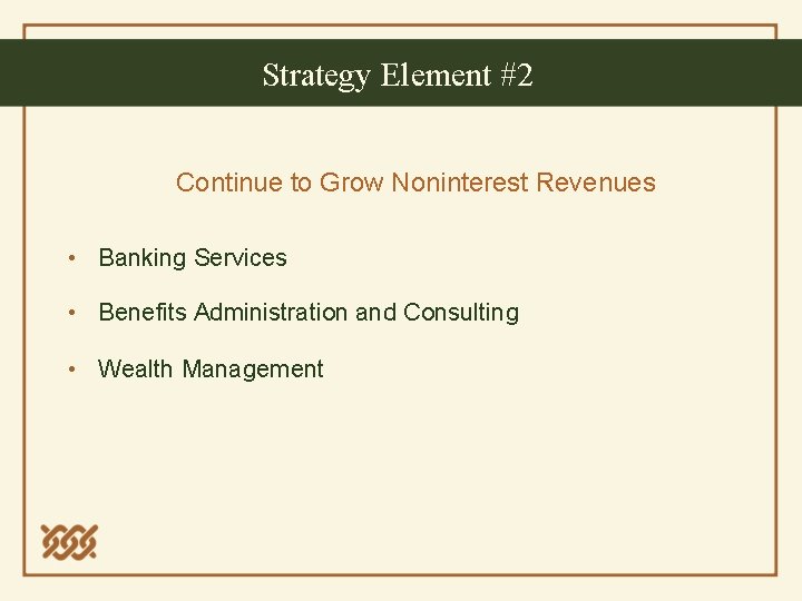 Strategy Element #2 Continue to Grow Noninterest Revenues • Banking Services • Benefits Administration