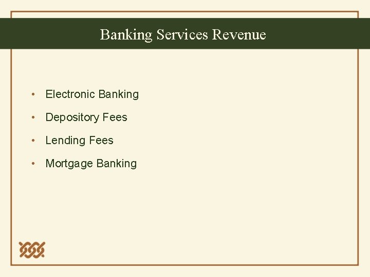 Banking Services Revenue • Electronic Banking • Depository Fees • Lending Fees • Mortgage