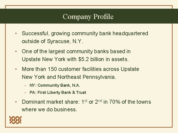 Company Profile • Successful, growing community bank headquartered outside of Syracuse, N. Y. •