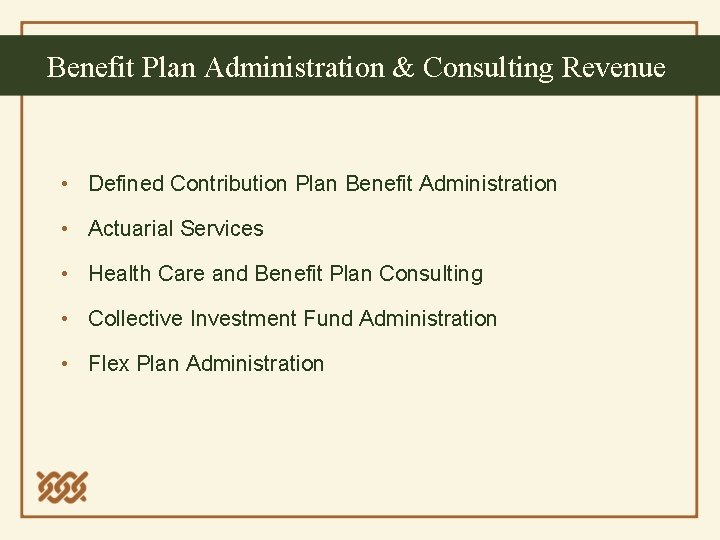 Benefit Plan Administration & Consulting Revenue • Defined Contribution Plan Benefit Administration • Actuarial