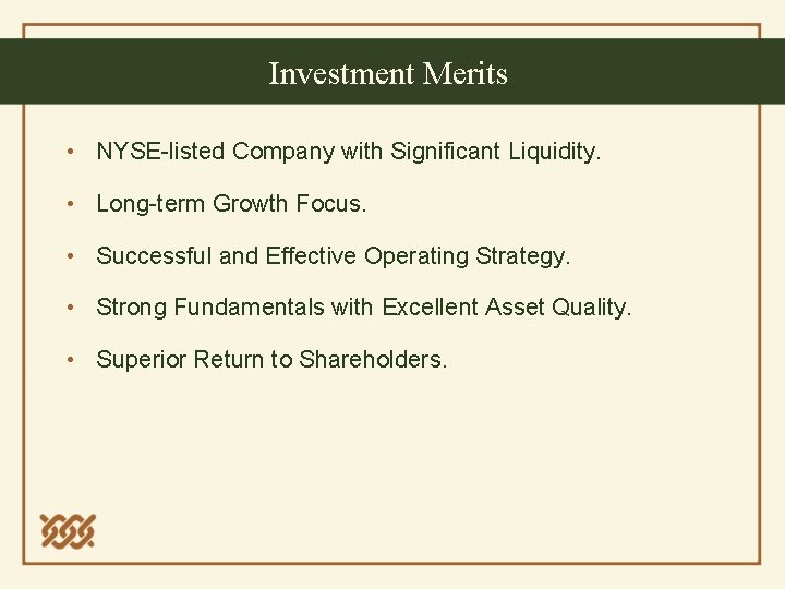 Investment Merits • NYSE-listed Company with Significant Liquidity. • Long-term Growth Focus. • Successful