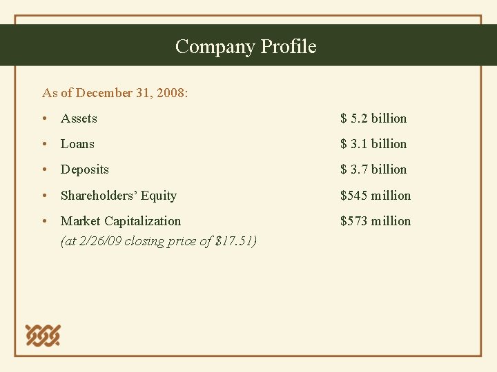 Company Profile As of December 31, 2008: • Assets $ 5. 2 billion •