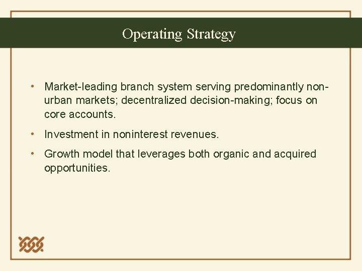 Operating Strategy • Market-leading branch system serving predominantly nonurban markets; decentralized decision-making; focus on