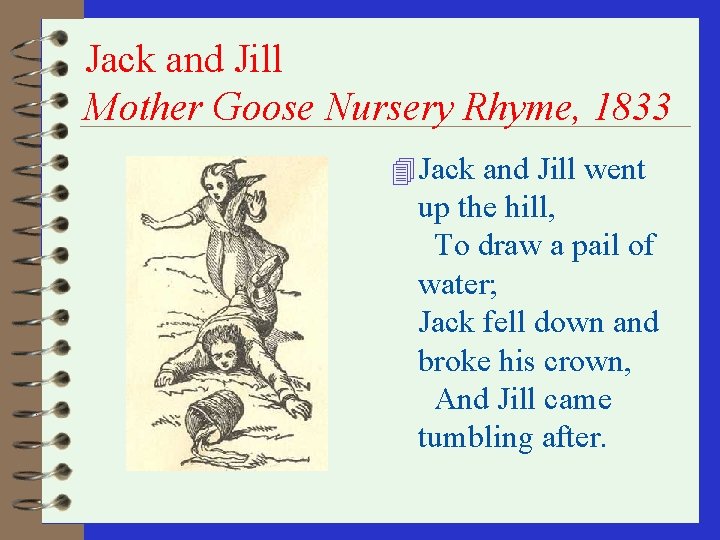 Jack and Jill Mother Goose Nursery Rhyme, 1833 4 Jack and Jill went up