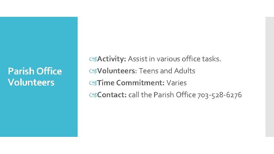 Parish Office Volunteers Activity: Assist in various office tasks. Volunteers: Teens and Adults Time