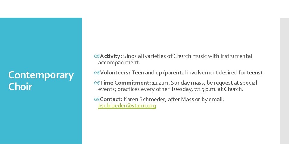  Activity: Sings all varieties of Church music with instrumental accompaniment. Contemporary Choir Volunteers: