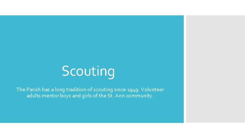 Scouting The Parish has a long tradition of scouting since 1949. Volunteer adults mentor