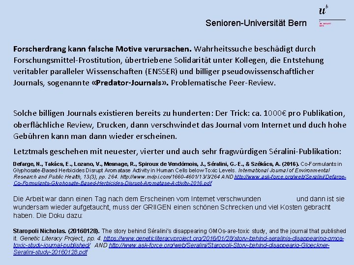 Senioren-Universität Bern Forscherdrang kann falsche Motive verursachen. Wahrheitssuche beschädigt durch Forschungsmittel-Prostitution, übertriebene Solidarität unter