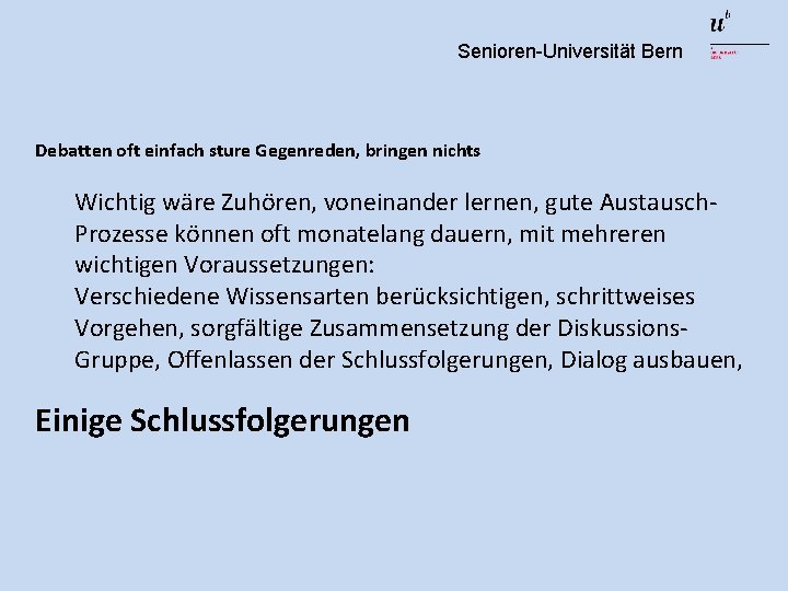 Senioren-Universität Bern Debatten oft einfach sture Gegenreden, bringen nichts Wichtig wäre Zuhören, voneinander lernen,