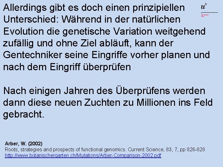 Allerdings gibt es doch einen prinzipiellen Unterschied: Während in der natürlichen Evolution die genetische