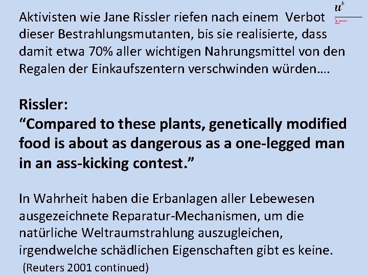 Aktivisten wie Jane Rissler riefen nach einem Verbot dieser Bestrahlungsmutanten, bis sie realisierte, dass