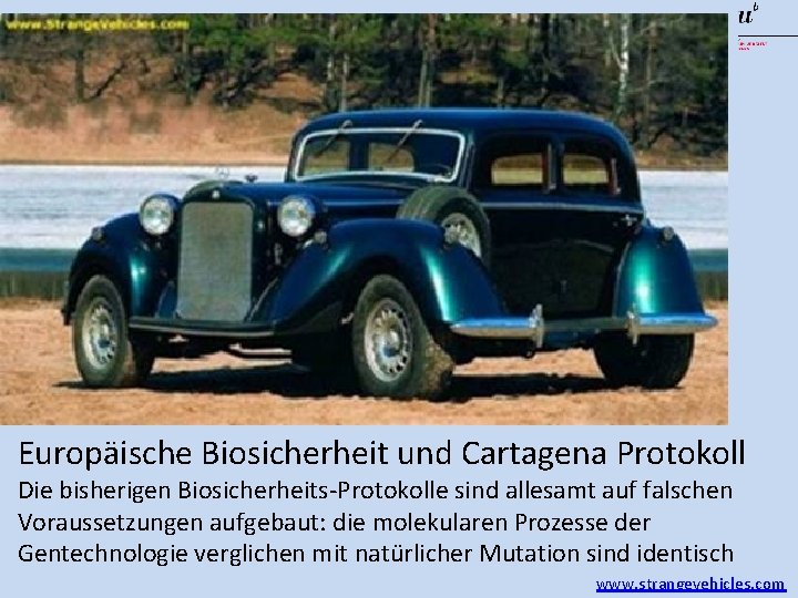 Europäische Biosicherheit und Cartagena Protokoll Die bisherigen Biosicherheits-Protokolle sind allesamt auf falschen Voraussetzungen aufgebaut: