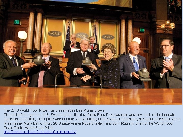 The 2013 World Food Prize was presented in Des Moines, Iowa. Pictured left to