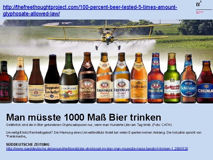 http: //thefreethoughtproject. com/100 -percent-beer-tested-5 -times-amountglyphosate-allowed-law/ Man müsste 1000 Maß Bier trinken Gefährlich sind die