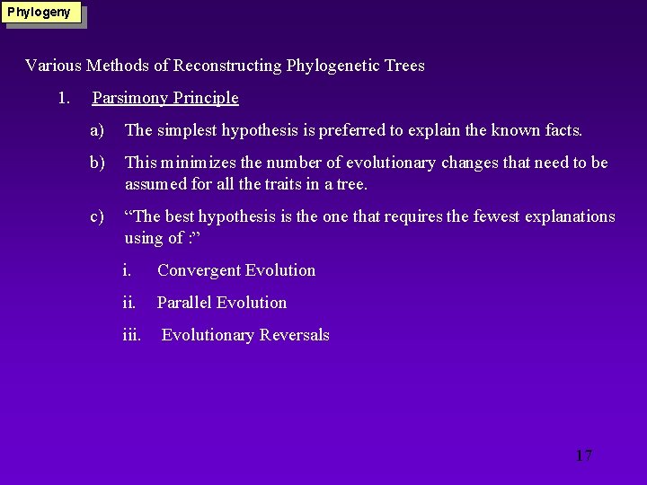 Phylogeny Various Methods of Reconstructing Phylogenetic Trees 1. Parsimony Principle a) The simplest hypothesis