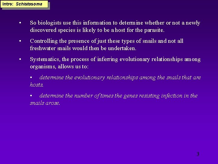 Intro: Schistosoma • So biologists use this information to determine whether or not a