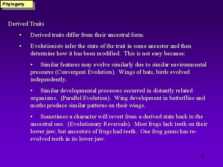 Phylogeny Derived Traits • Derived traits differ from their ancestral form. • Evolutionists infer