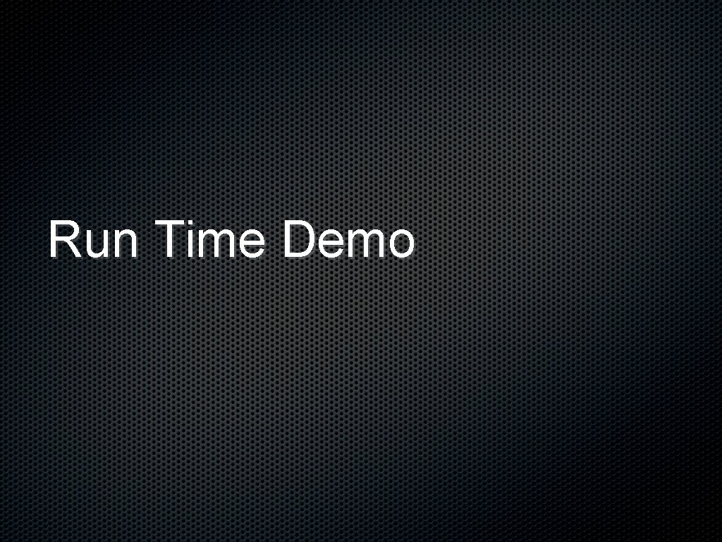 Run Time Demo 