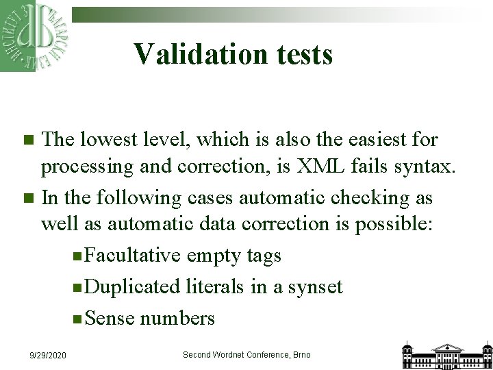 Validation tests The lowest level, which is also the easiest for processing and correction,