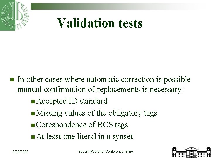 Validation tests n In other cases where automatic correction is possible manual confirmation of