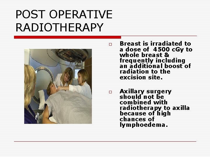 POST OPERATIVE RADIOTHERAPY o o Breast is irradiated to a dose of 4500 c. POST OPERATIVE RADIOTHERAPY o o Breast is irradiated to a dose of 4500 c.