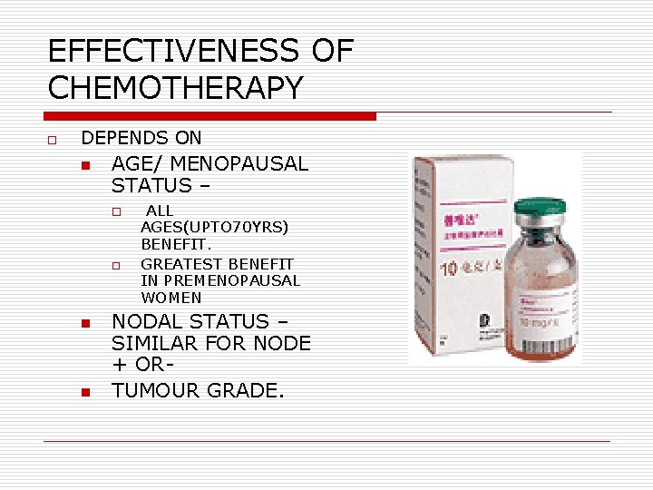 EFFECTIVENESS OF CHEMOTHERAPY o DEPENDS ON n AGE/ MENOPAUSAL STATUS – o o n EFFECTIVENESS OF CHEMOTHERAPY o DEPENDS ON n AGE/ MENOPAUSAL STATUS – o o n