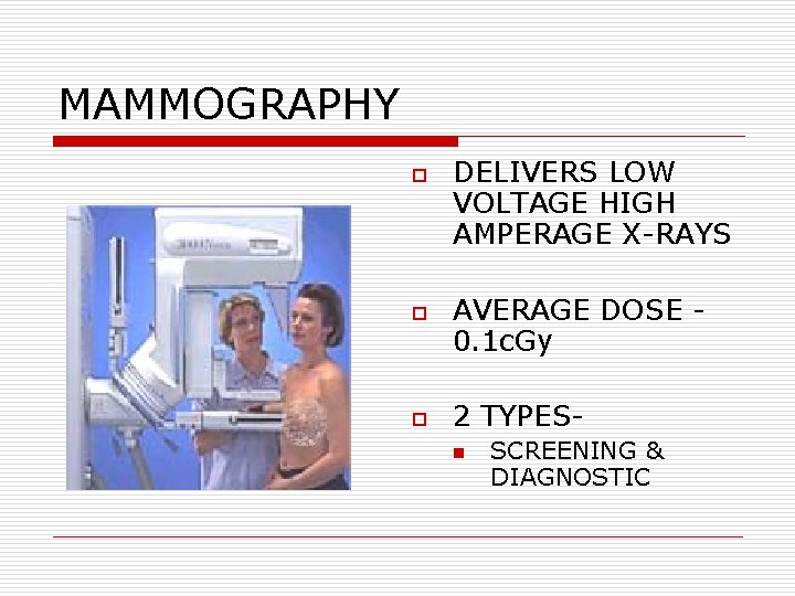 MAMMOGRAPHY o o o DELIVERS LOW VOLTAGE HIGH AMPERAGE X-RAYS AVERAGE DOSE 0. 1 MAMMOGRAPHY o o o DELIVERS LOW VOLTAGE HIGH AMPERAGE X-RAYS AVERAGE DOSE 0. 1