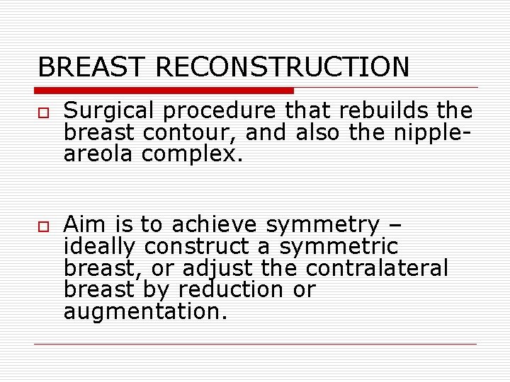 BREAST RECONSTRUCTION o o Surgical procedure that rebuilds the breast contour, and also the BREAST RECONSTRUCTION o o Surgical procedure that rebuilds the breast contour, and also the