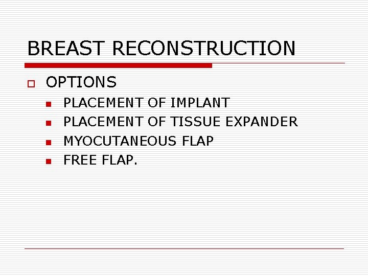 BREAST RECONSTRUCTION o OPTIONS n n PLACEMENT OF IMPLANT PLACEMENT OF TISSUE EXPANDER MYOCUTANEOUS BREAST RECONSTRUCTION o OPTIONS n n PLACEMENT OF IMPLANT PLACEMENT OF TISSUE EXPANDER MYOCUTANEOUS