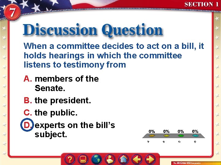 When a committee decides to act on a bill, it holds hearings in which