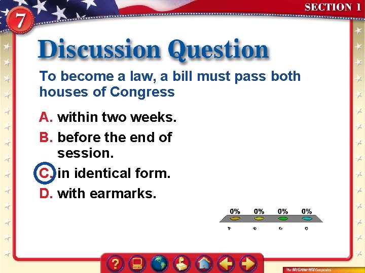 To become a law, a bill must pass both houses of Congress A. within