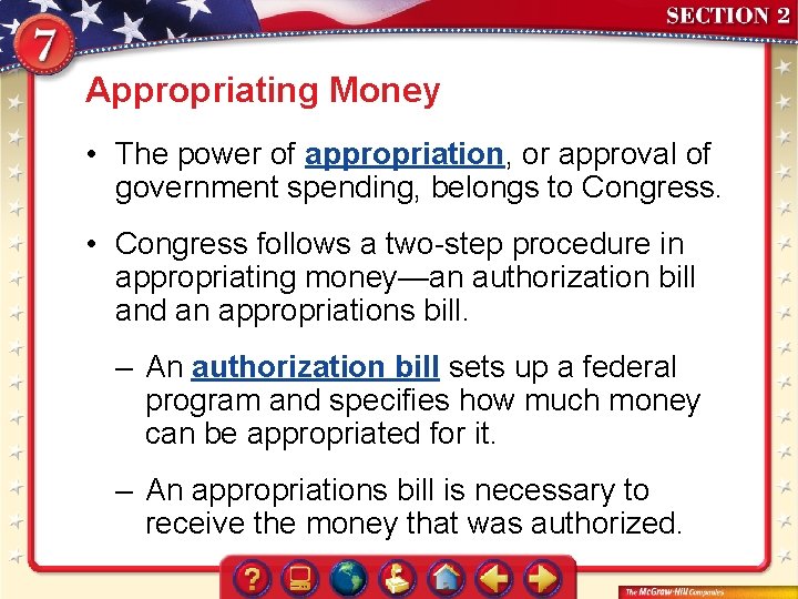 Appropriating Money • The power of appropriation, or approval of government spending, belongs to