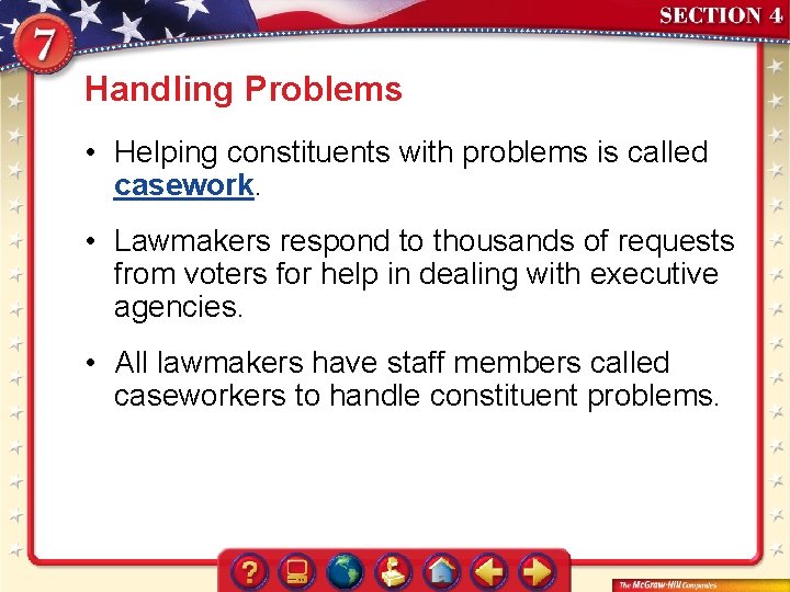 Handling Problems • Helping constituents with problems is called casework. • Lawmakers respond to