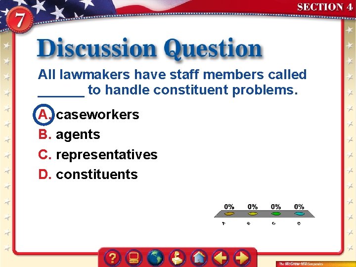 All lawmakers have staff members called ______ to handle constituent problems. A. caseworkers B.