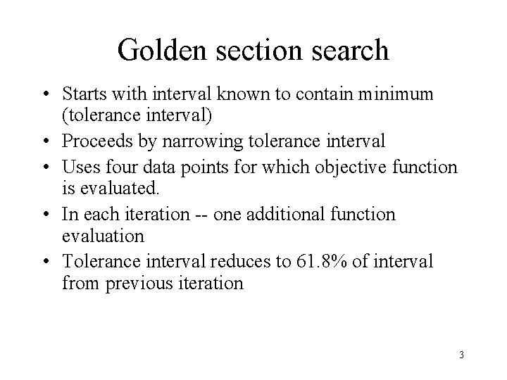 Golden section search • Starts with interval known to contain minimum (tolerance interval) • Golden section search • Starts with interval known to contain minimum (tolerance interval) •